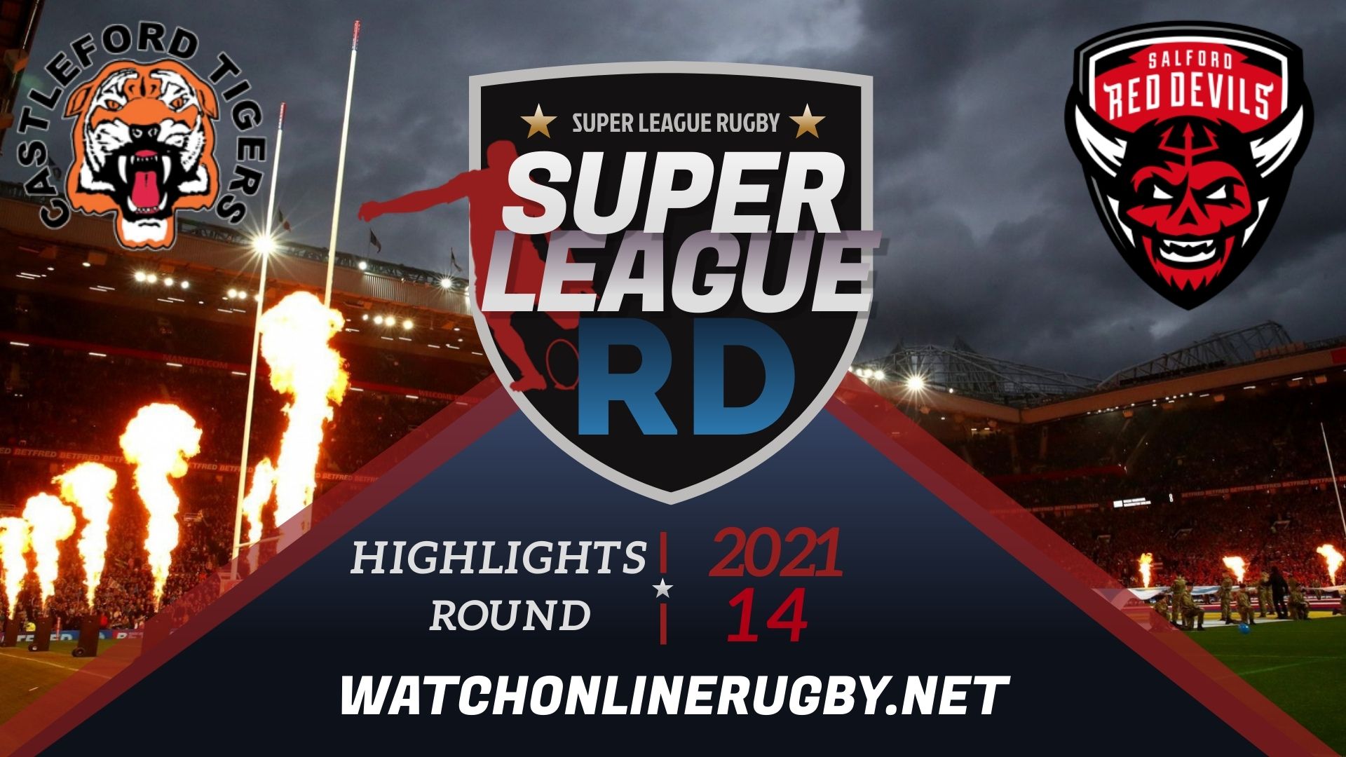 Castleford Tigers Vs Salford Red Devils Super League Rugby 2021 RD 14