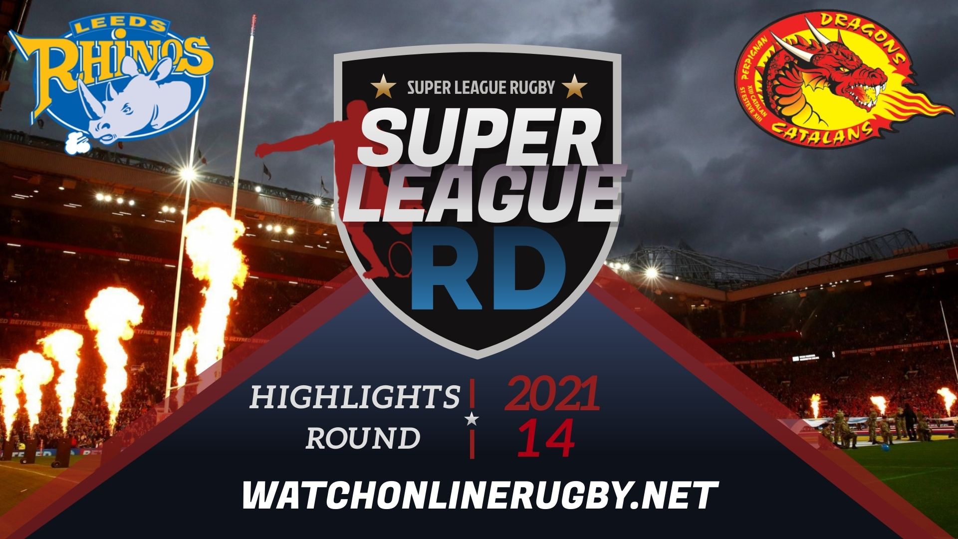 Leeds Rhinos Vs Catalans Dragons Super League Rugby 2021 RD 14