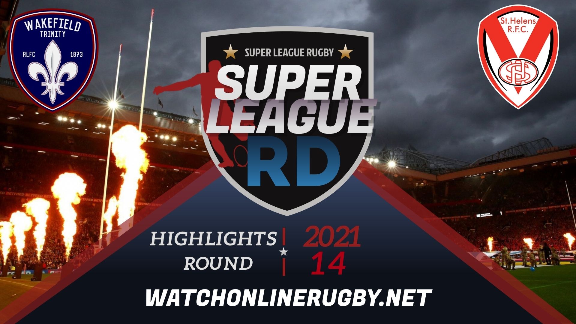 Wakefield Trinity Vs St Helens Super League Rugby 2021 RD 14