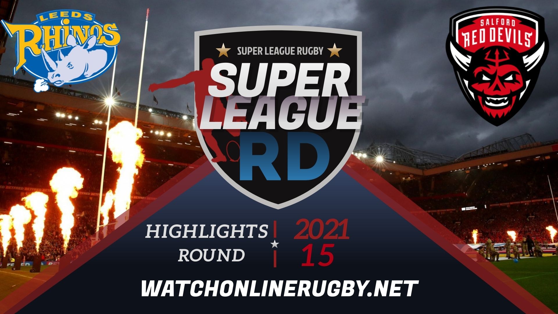 Leeds Rhinos Vs Salford Red Devils Super League Rugby 2021 RD 15