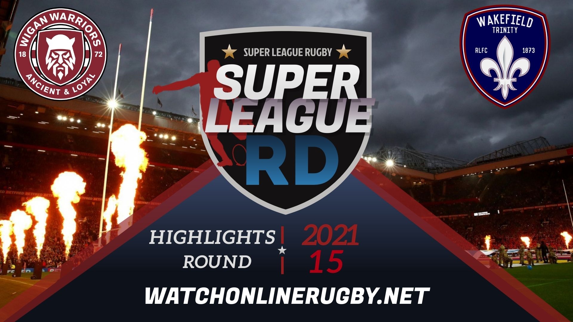 Wigan Warriors Vs Wakefield Trinity Super League Rugby 2021 RD 15