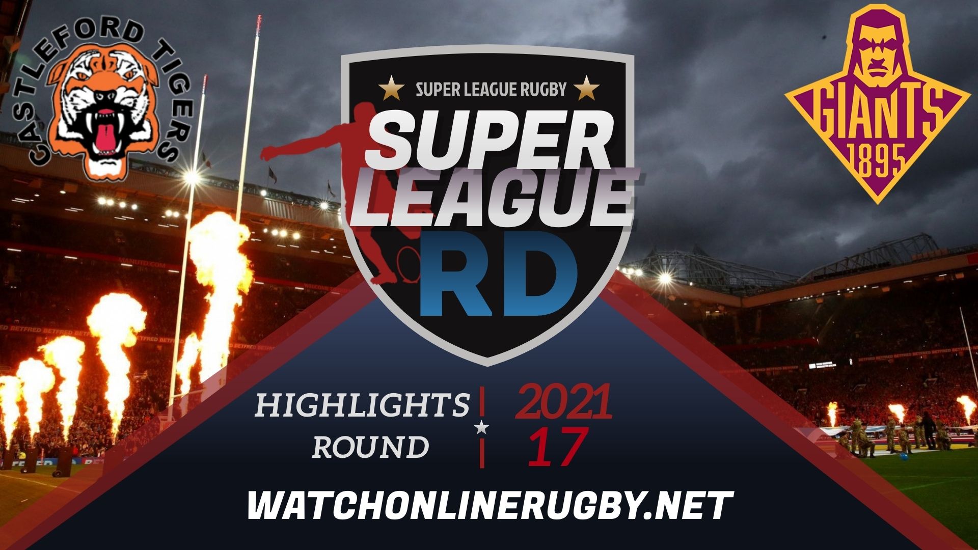 Castleford Tigers Vs Huddersfield Giants Super League Rugby 2021 RD 17