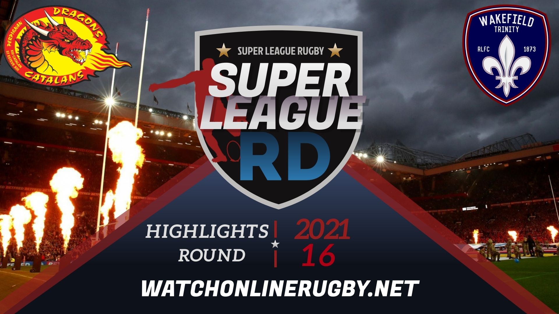Catalans Dragons Vs Wakefield Trinity Super League Rugby 2021 RD 16