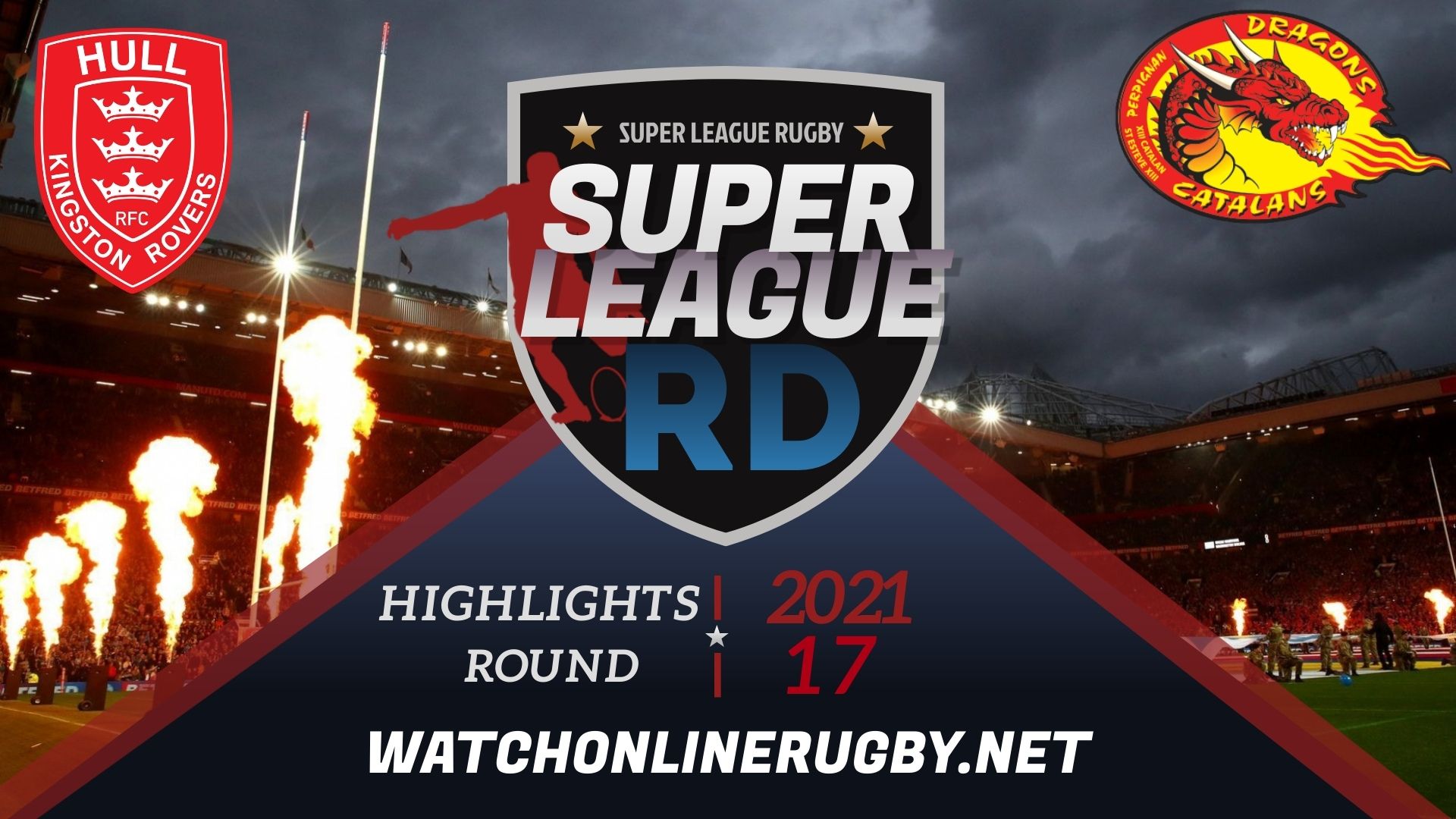 Hull KR Vs Catalans Dragons Super League Rugby 2021 RD 17