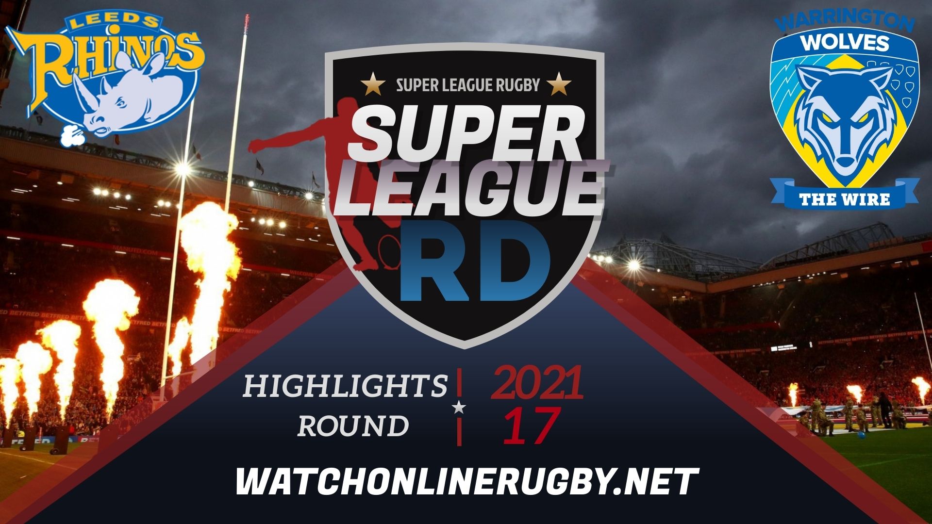 Leeds Rhinos Vs Warrington Wolves Super League Rugby 2021 RD 17