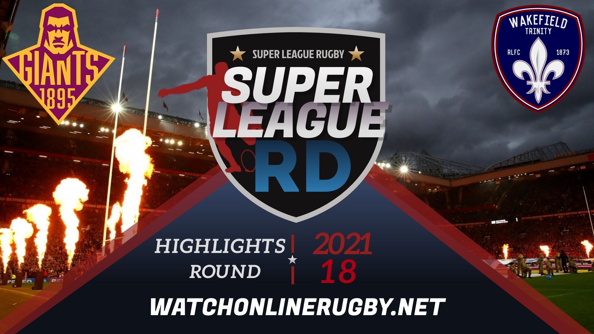 Huddersfield Giants Vs Wakefield Trinity Super League Rugby 2021 RD 18