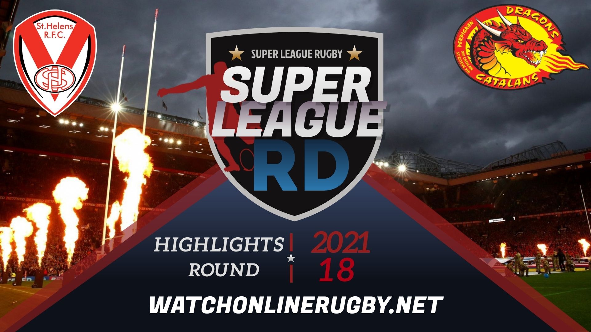 St Helens Vs Catalans Dragons Super League Rugby 2021 RD 18