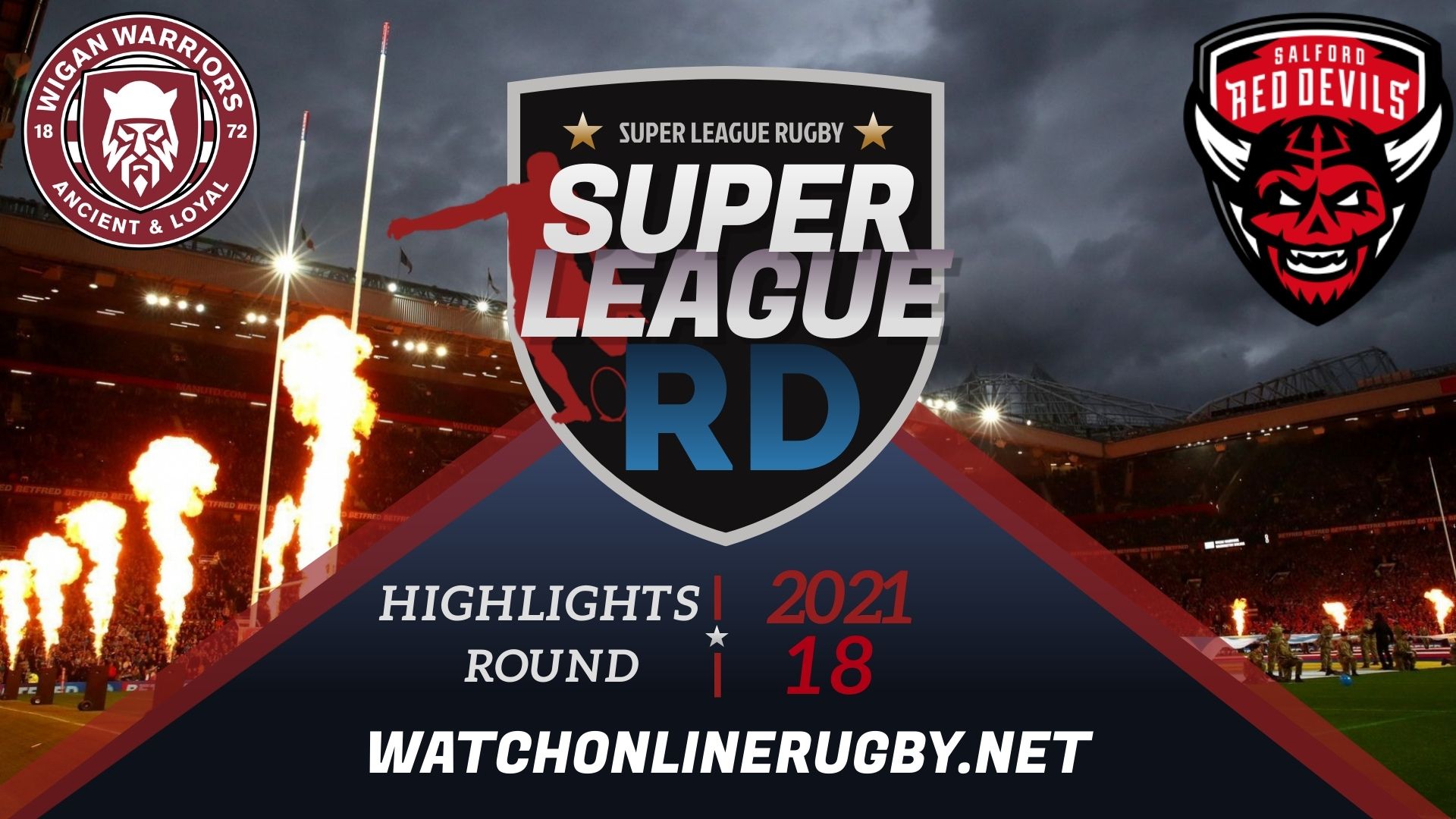 Wigan Warriors Vs Salford Red Devils Super League Rugby 2021 RD 18