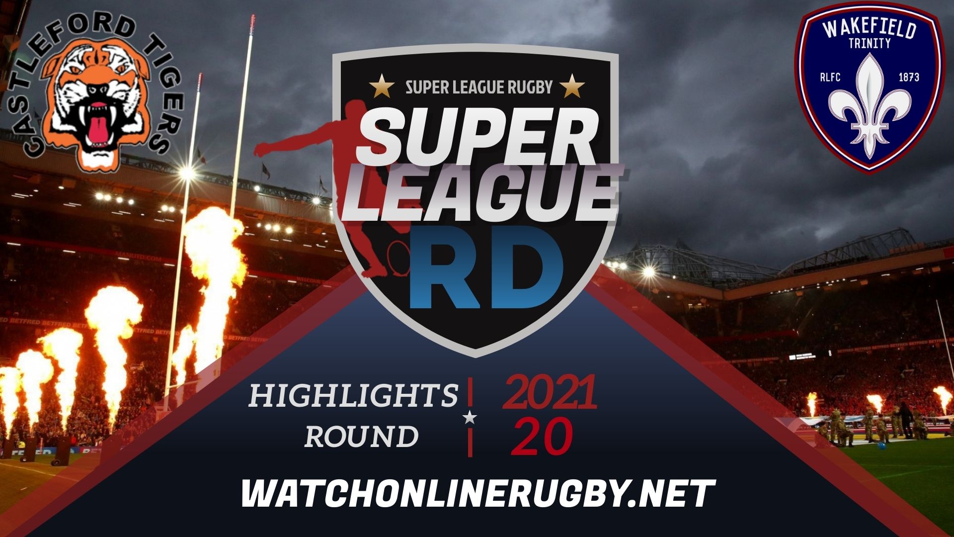 Castleford Tigers Vs Wakefield Trinity Super League Rugby 2021 RD 20