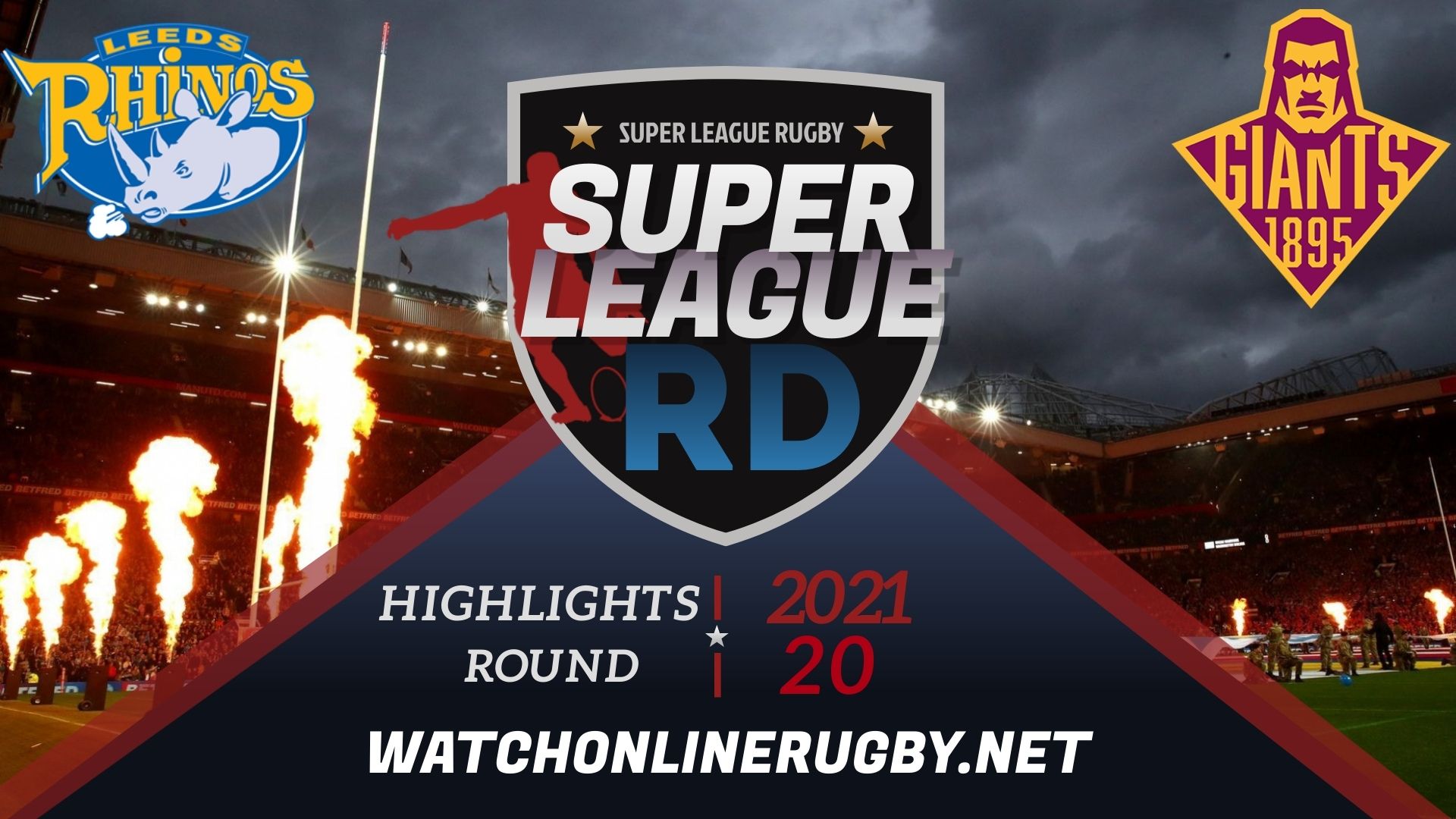 Leeds Rhinos Vs Huddersfield Giants Super League Rugby 2021 RD 20