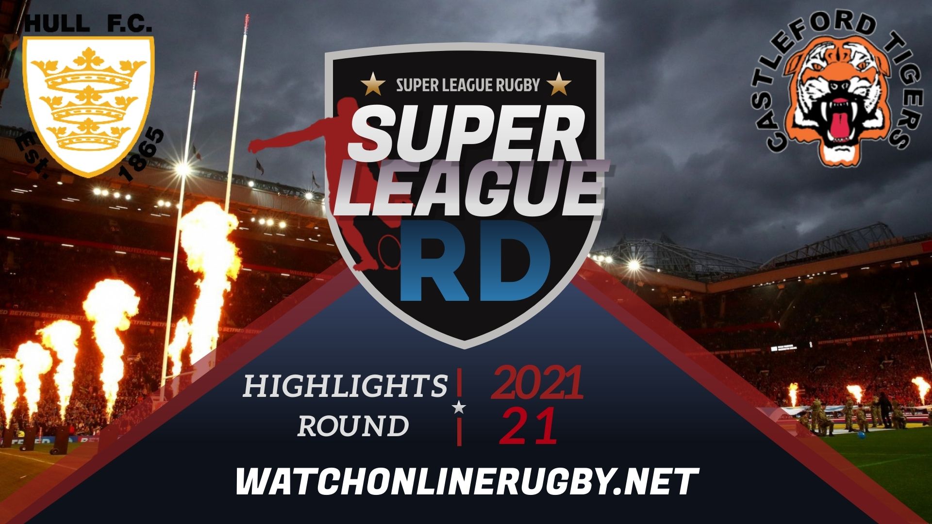 Hull FC Vs Castleford Tigers Super League Rugby 2021 RD 21