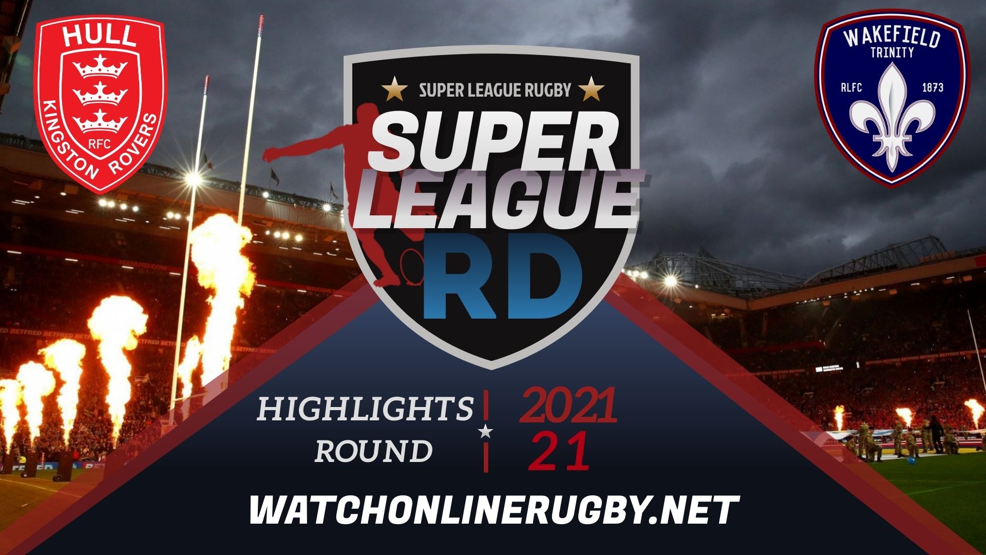 Hull KR Vs Wakefield Trinity Super League Rugby 2021 RD 21