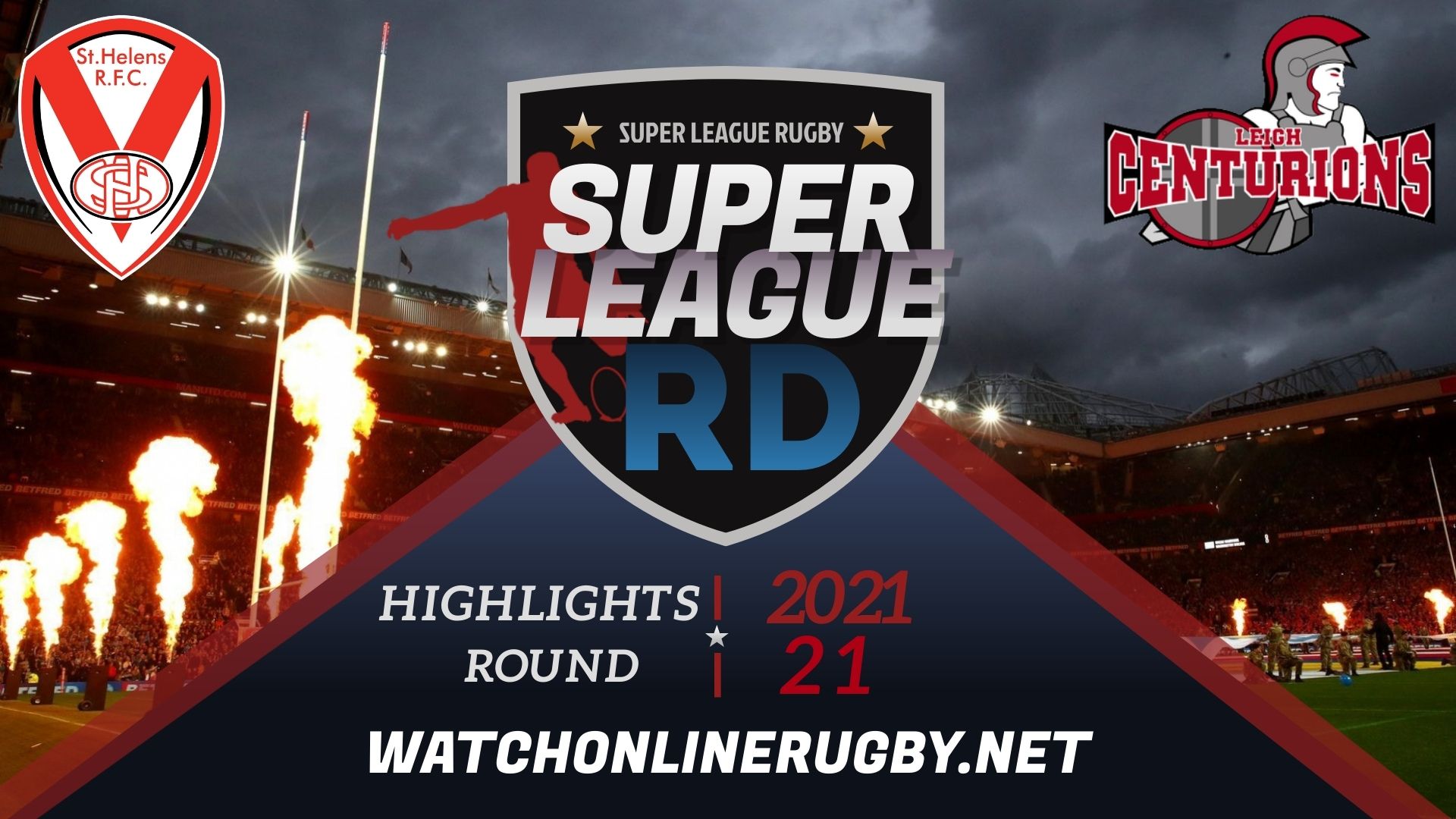 St Helens Vs Leigh Centurions  Super League Rugby 2021 RD 21