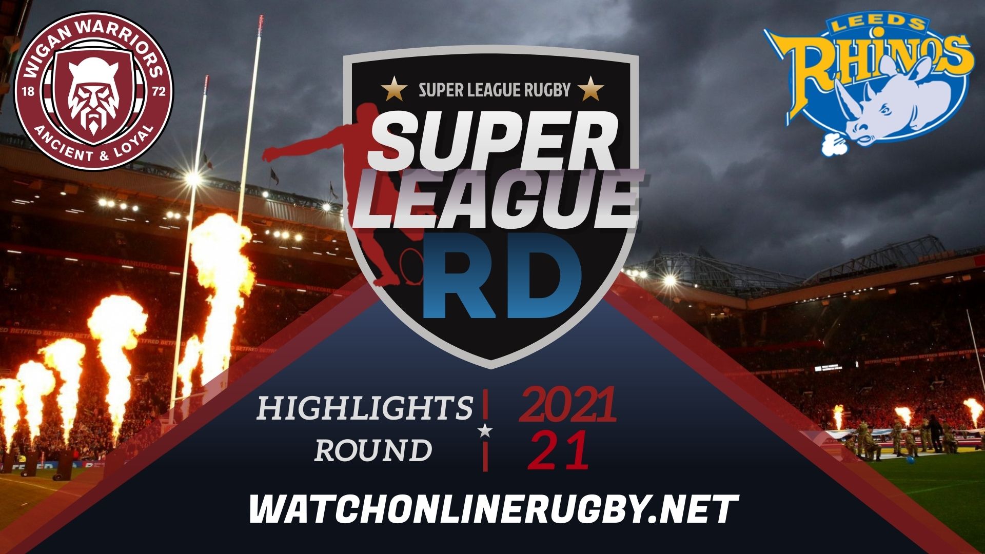 Wigan Warriors Vs Leeds Rhinos Super League Rugby 2021 RD 21