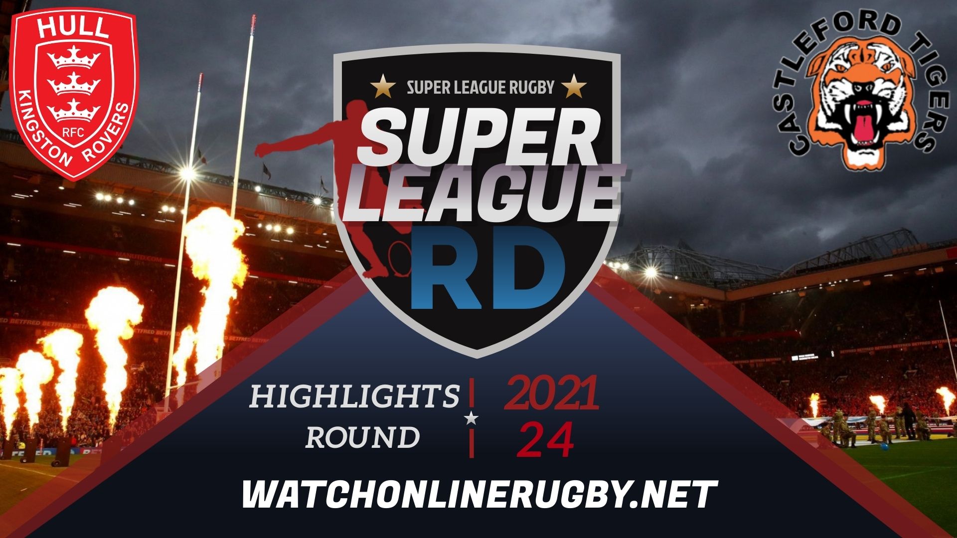 Hull KR Vs Castleford Tigers Super League Rugby 2021 RD 24