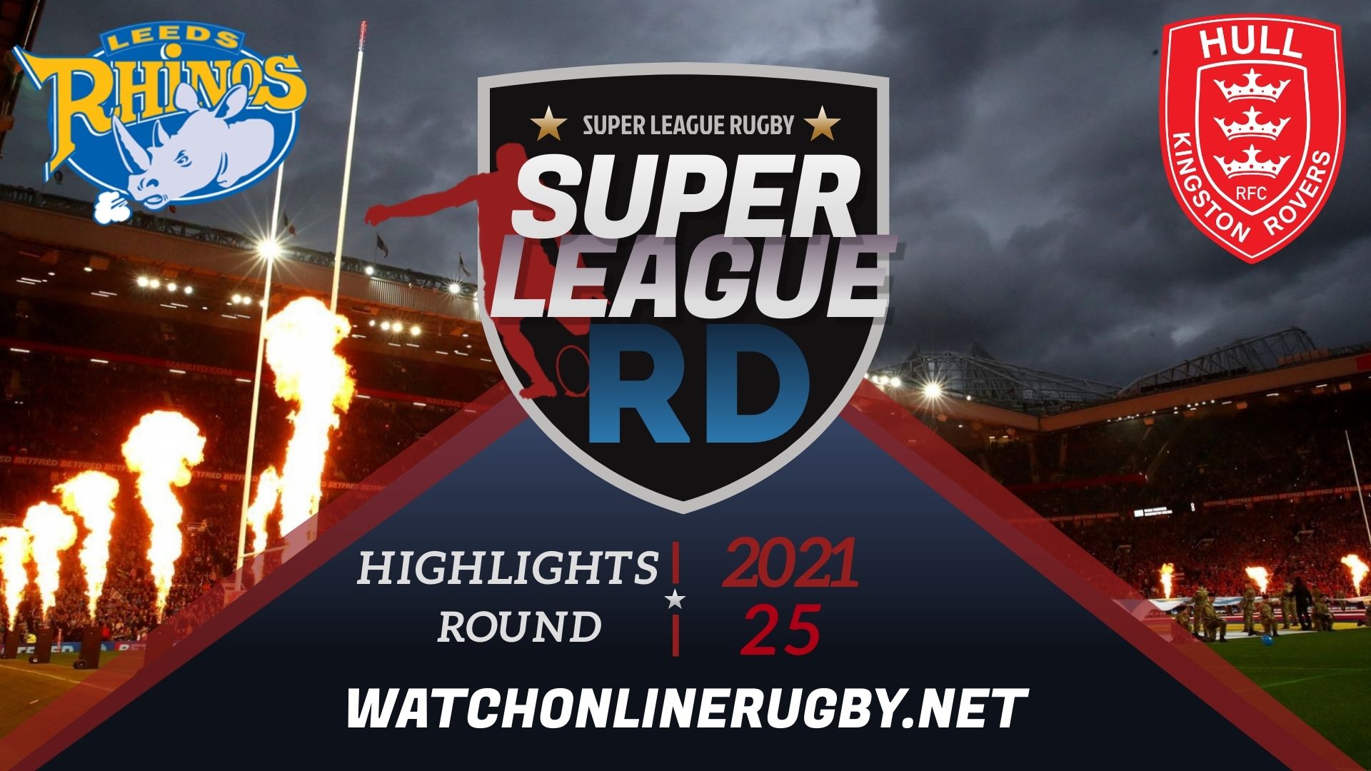 Leeds Rhinos Vs Hull KR Super League Rugby 2021 RD 25