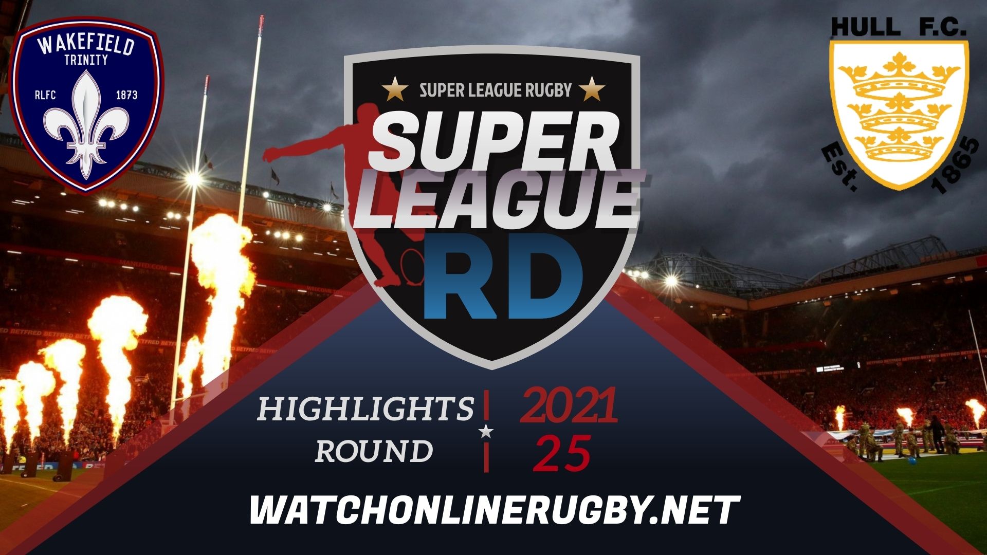 Wakefield Trinity Vs Hull FC Super League Rugby 2021 RD 25