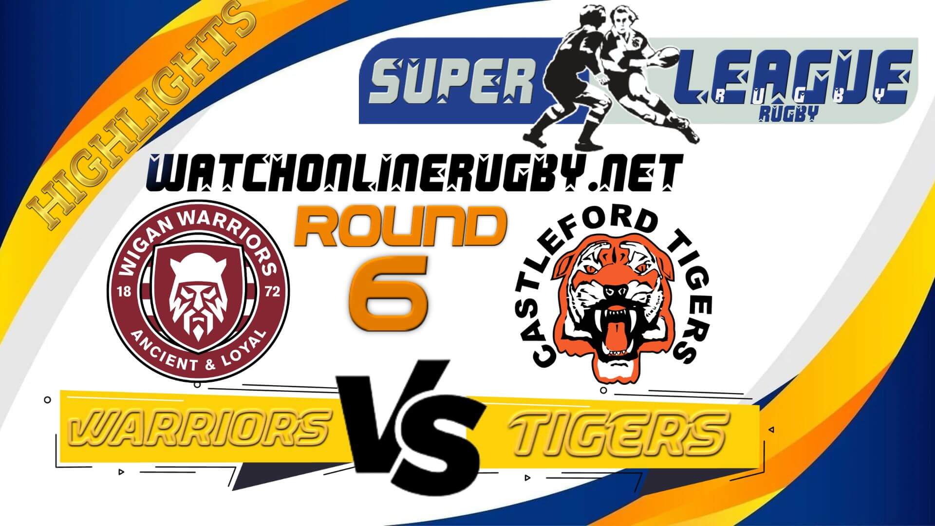 Wigan Warriors Vs Castleford Tigers Super League Rugby 2022 RD 6