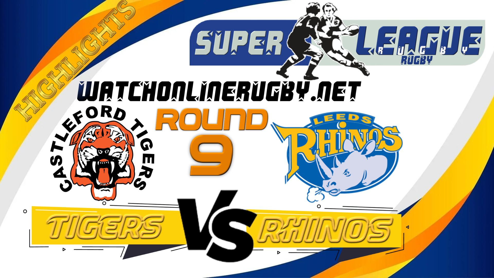 Castleford Tigers Vs Leeds Rhinos Super League Rugby 2022 RD 9