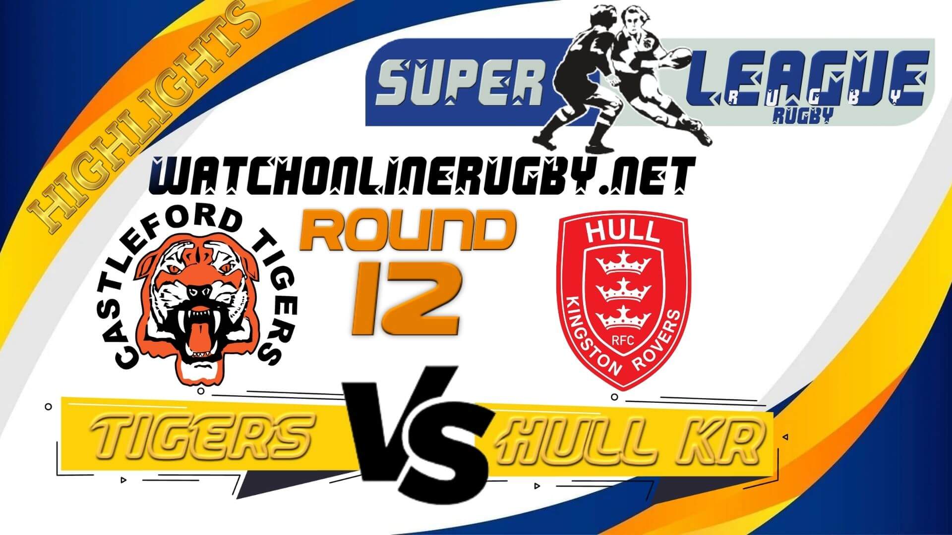 Castleford Tigers Vs Hull KR Super League Rugby 2022 RD 12