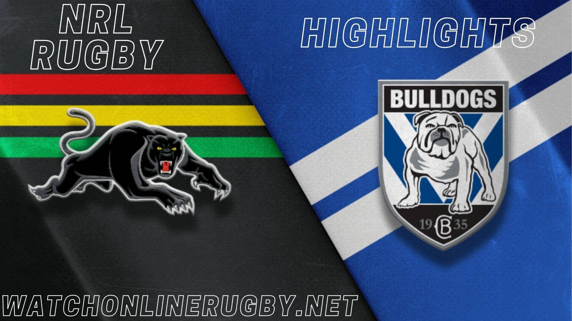 Panthers Vs Bulldogs Highlights RD 13 NRL Rugby