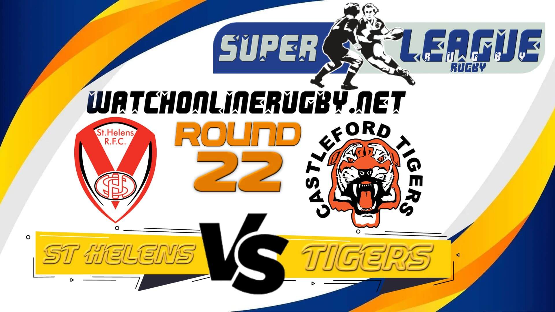 St Helens vs Castleford Tigers Live Stream 2022, TV And RD 22