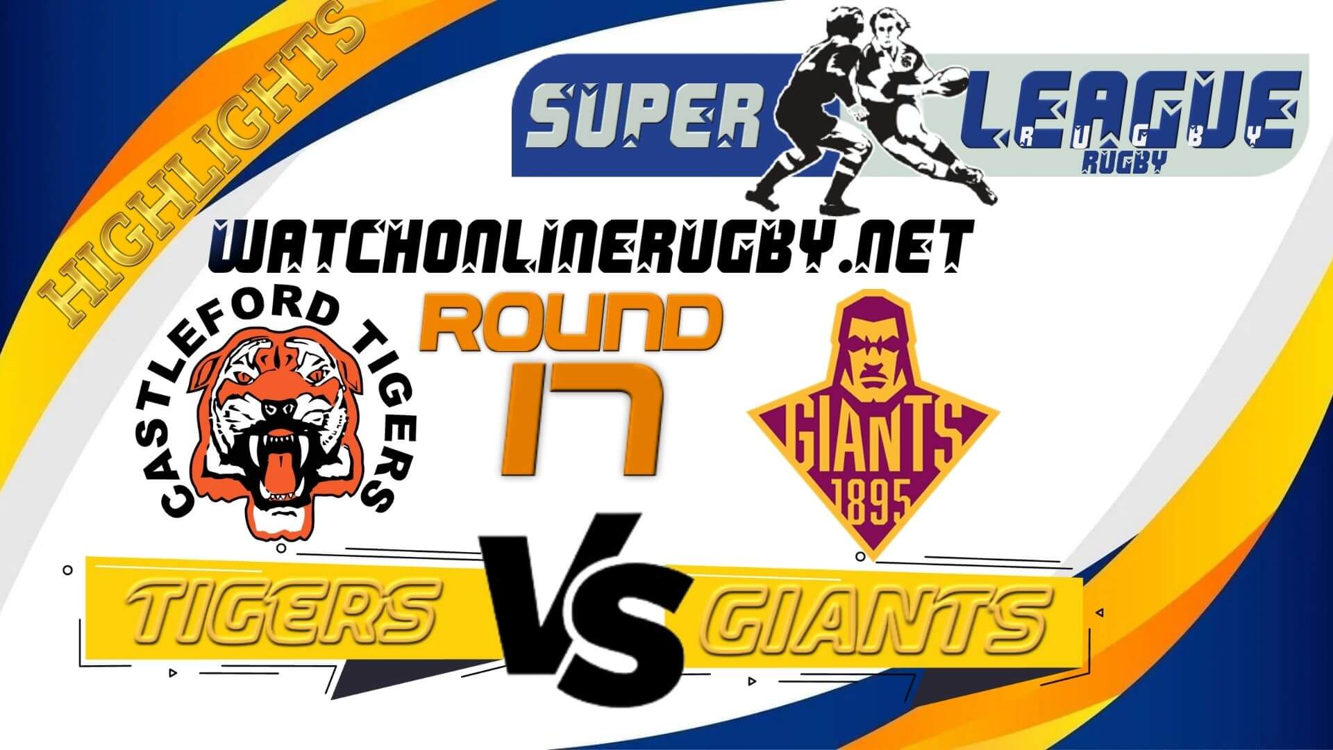 Castleford Tigers Vs Huddersfield Giants Super League Rugby 2022 RD 17
