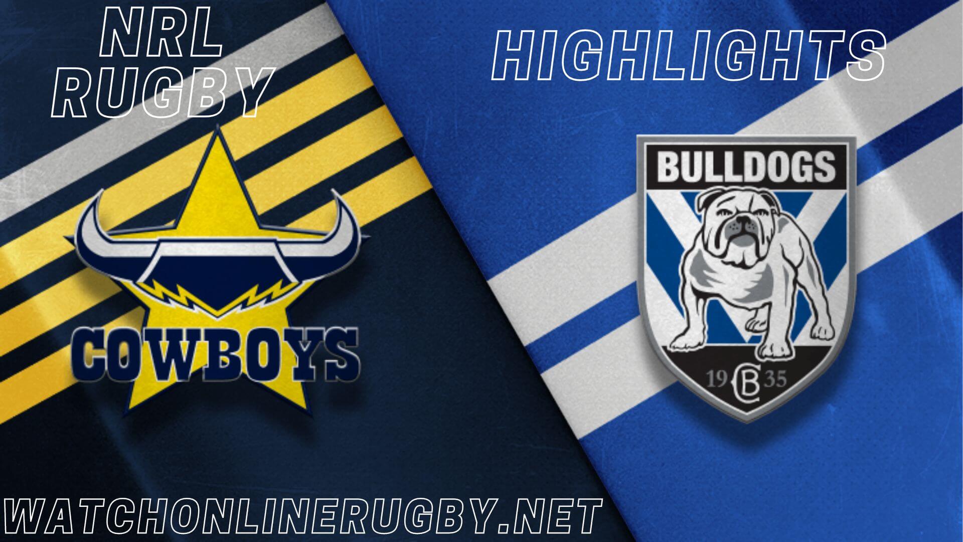 Bulldogs Vs Cowboys Highlights RD 21 NRL Rugby