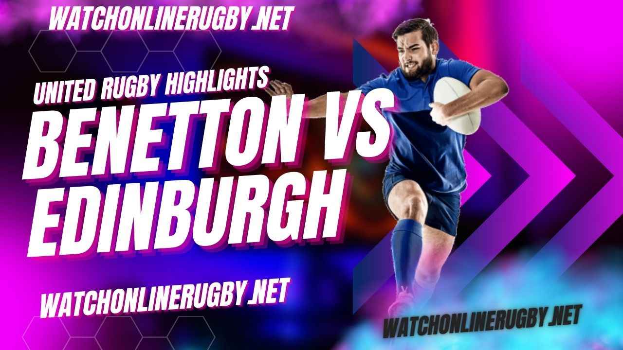 Benetton Vs Edinburgh United Rugby 2022 RD 8