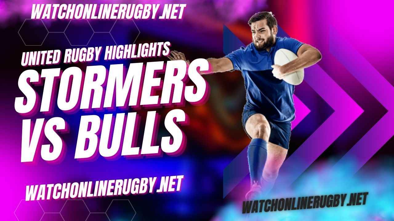 Stormers Vs Bulls United Rugby 2022 RD 10