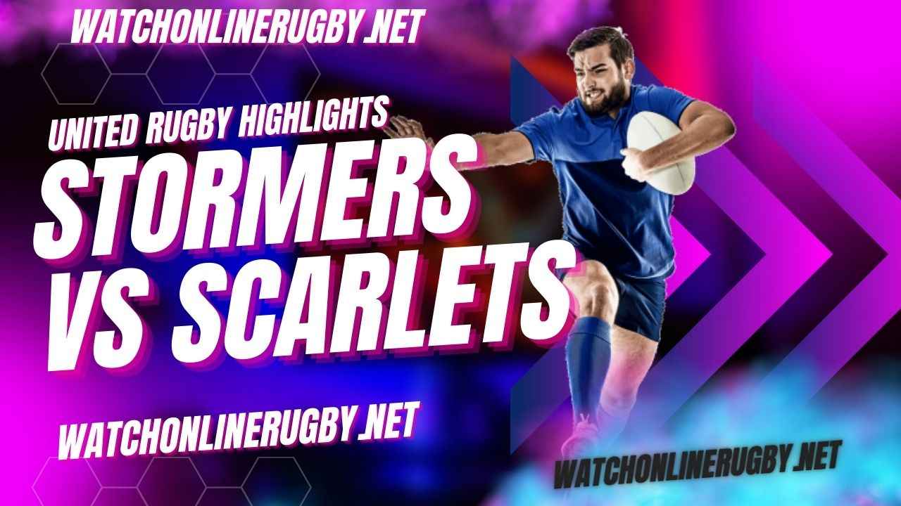 Stormers Vs Scarlets United Rugby 2022 RD 8