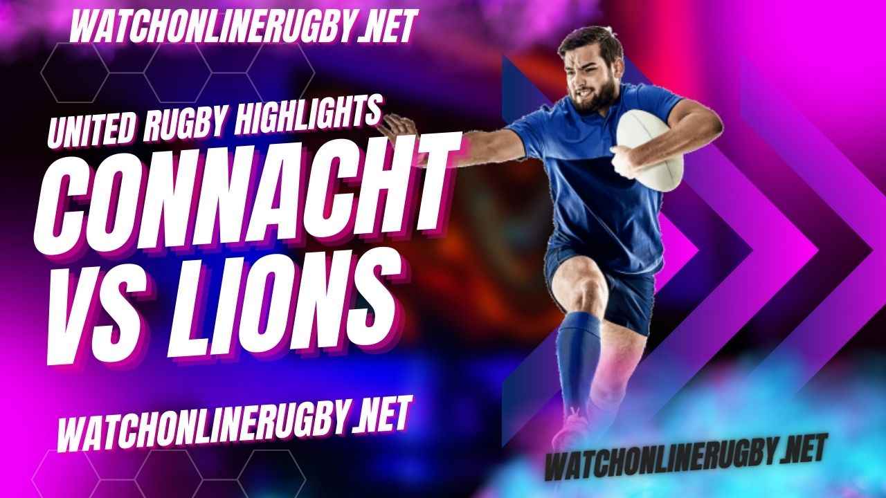 Connacht Vs Lions United Rugby 2023 RD 13