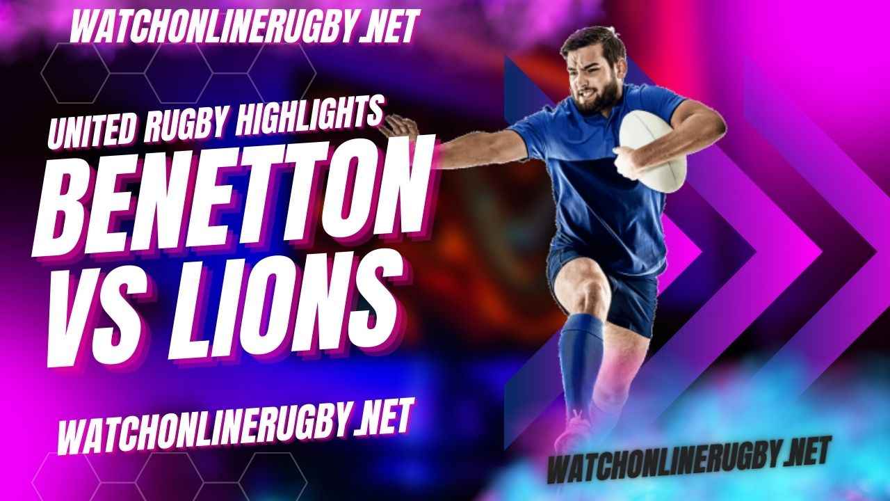 Benetton Vs Lions United Rugby 2023 RD 16