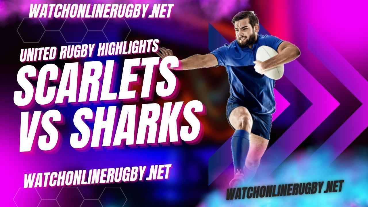 Scarlets Vs Sharks United Rugby 2023 RD 16