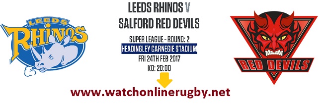 Leeds Rhinos Vs Salford Red Devils live